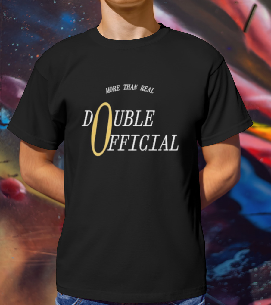 More Than Real Double T-Shirt