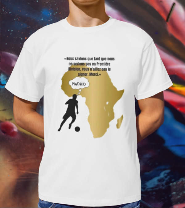 Nous Savions Que Tant Que Nous Ne Serions Pas En Première Division Carte Afrique Silhouette Footballeur Madrid T-Shirt