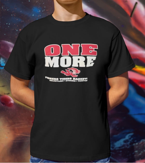 ONE MORE Fishers Tigers Basketball Relentless Dynamic Together T-Shirt