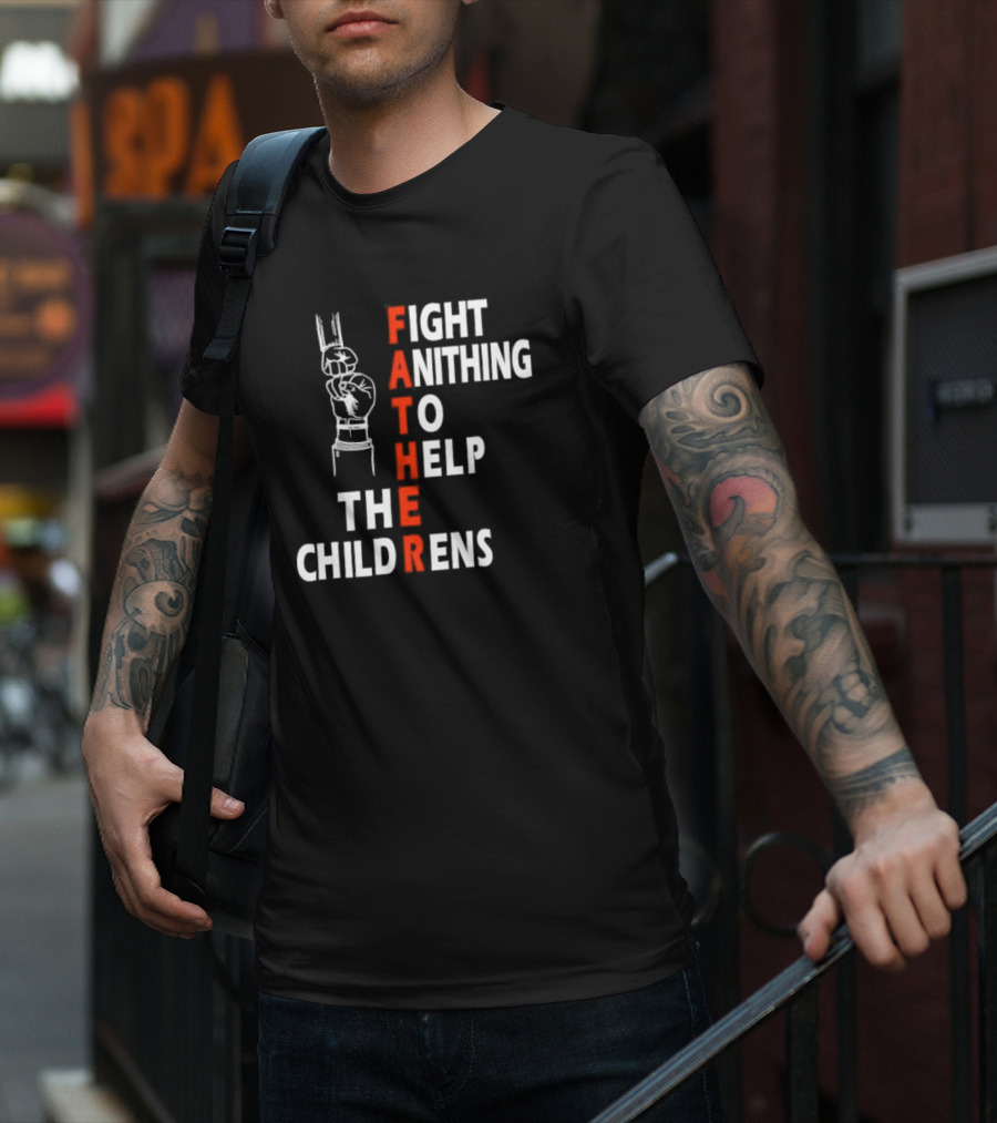 FATHER Fight Anithing To Help The Childrens T-Shirt