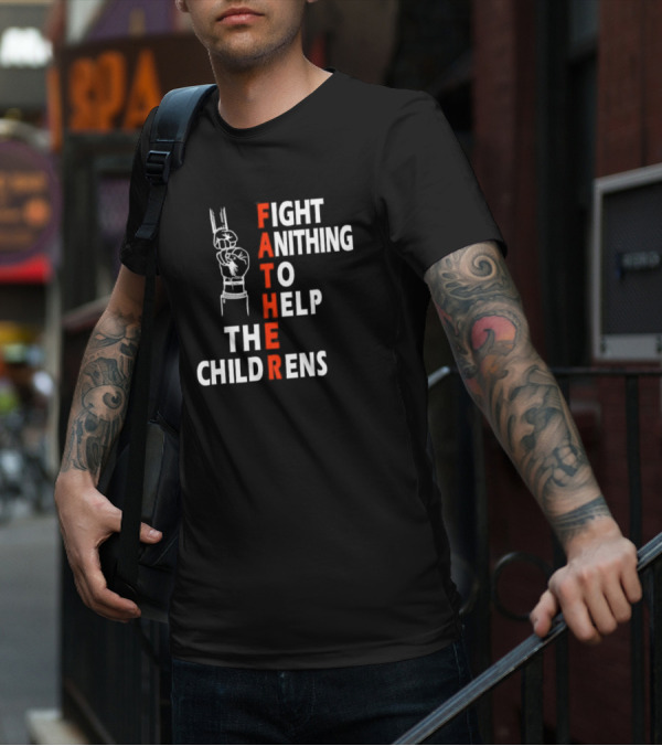 FATHER Fight Anithing To Help The Childrens T-Shirt