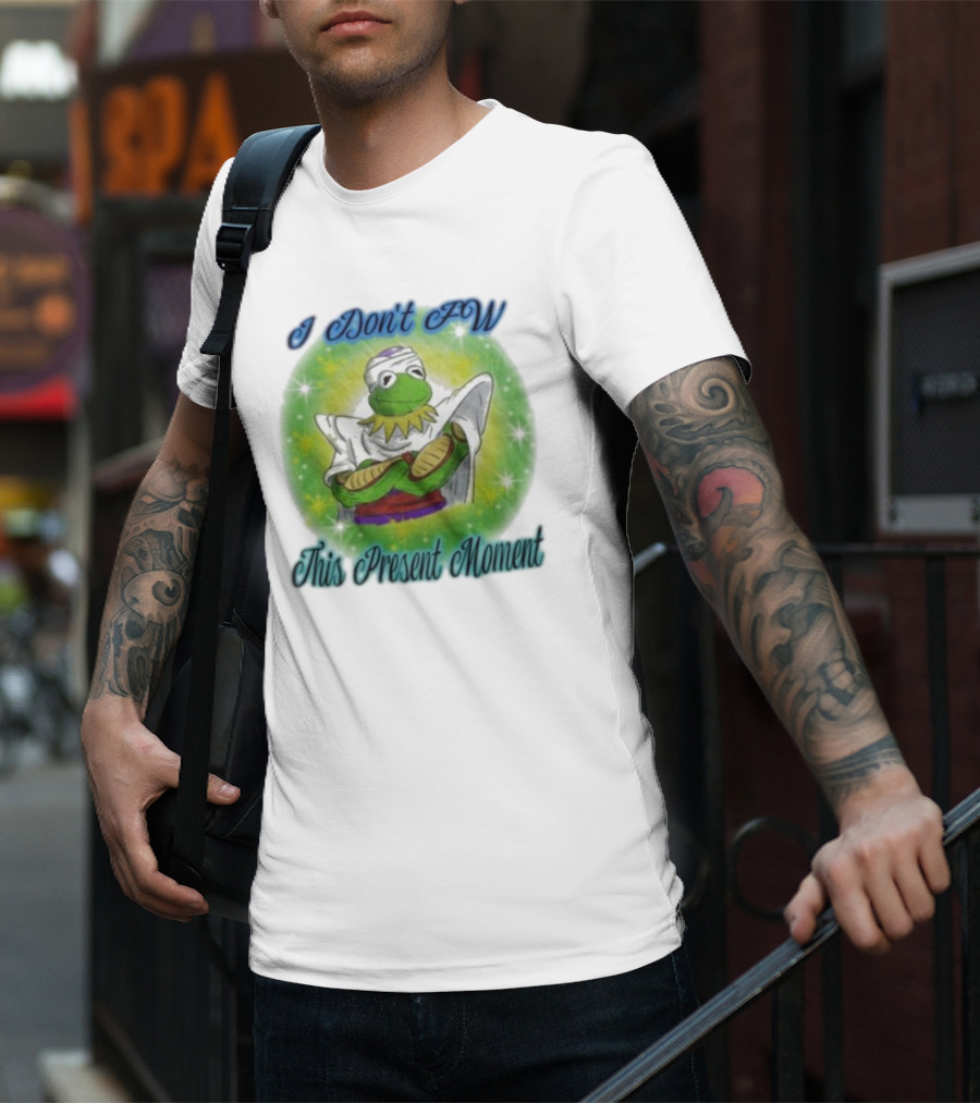 I Don't Fw This Present Moment Kermit Piccolo Fusion T-Shirt