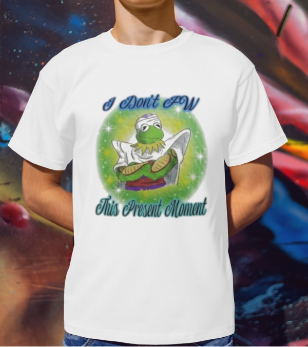 I Don't Fw This Present Moment Kermit Piccolo Fusion T-Shirt