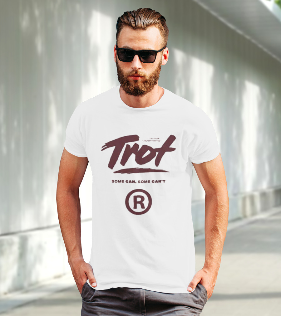 Trot Some Can Some Can't R T-Shirt