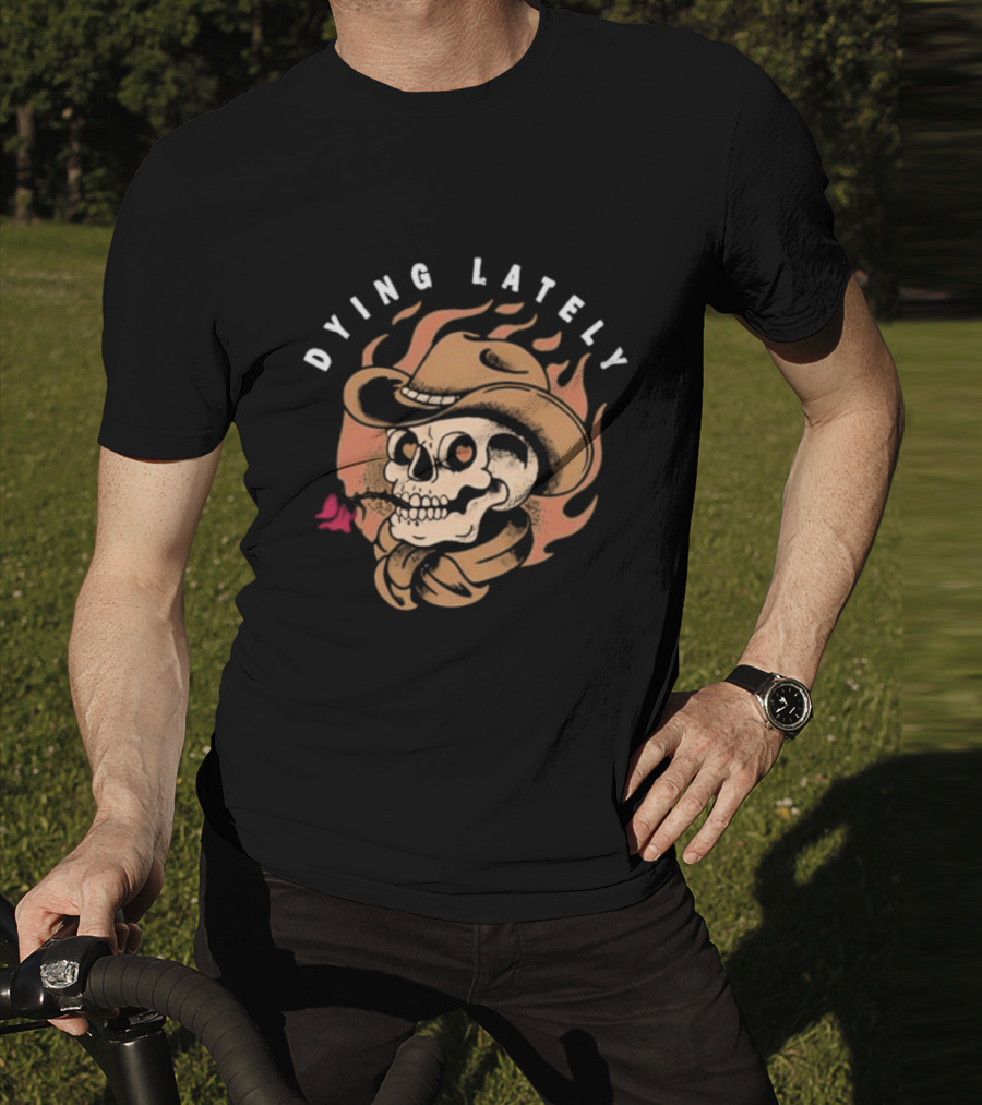 Dying Lately Skull Cowboy Hat Flame Butterfly T-Shirt
