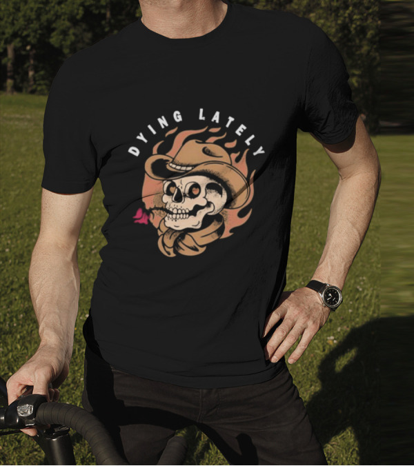 Dying Lately Skull Cowboy Hat Flame Butterfly T-Shirt