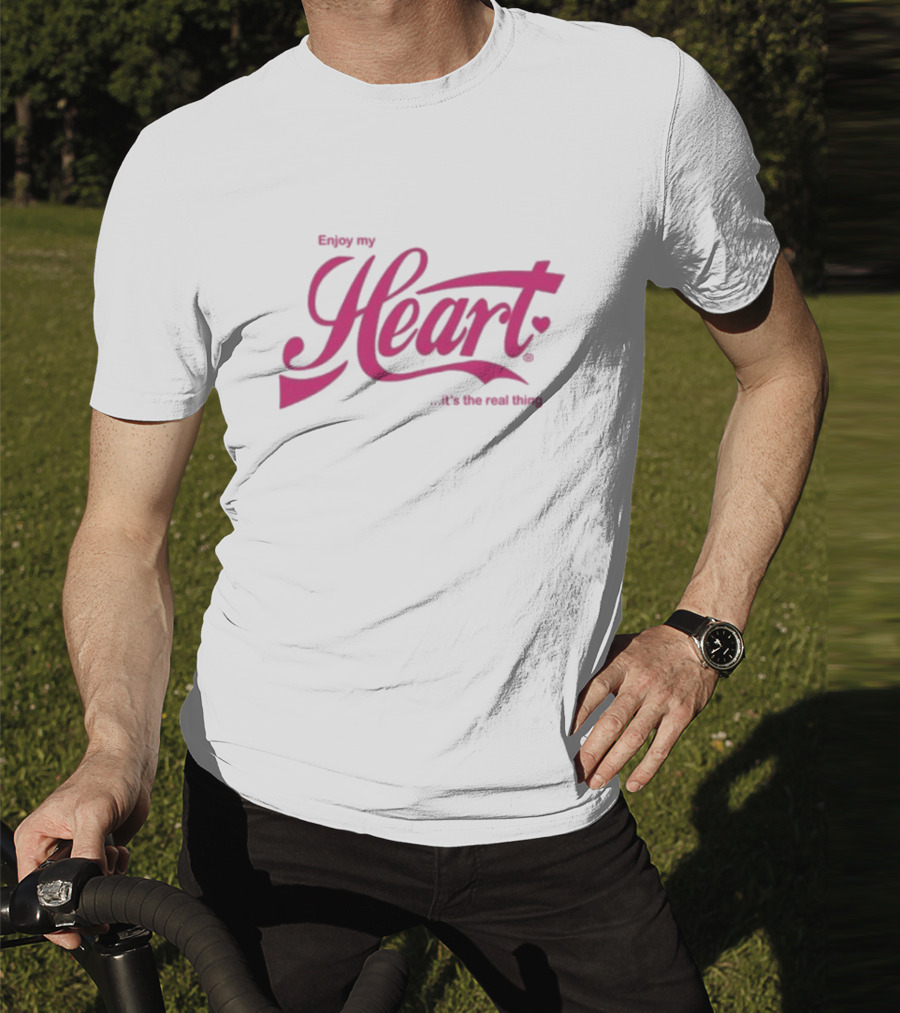 Enjoy My Heart It's The Real Thing T-Shirt