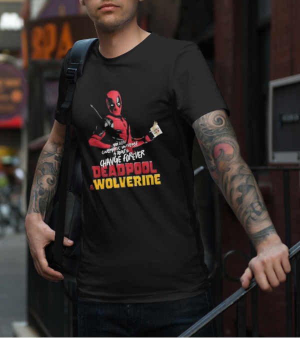 Deadpool And Wolverine Your Little Cinematic Universe Is About To Change Forever T-Shirt