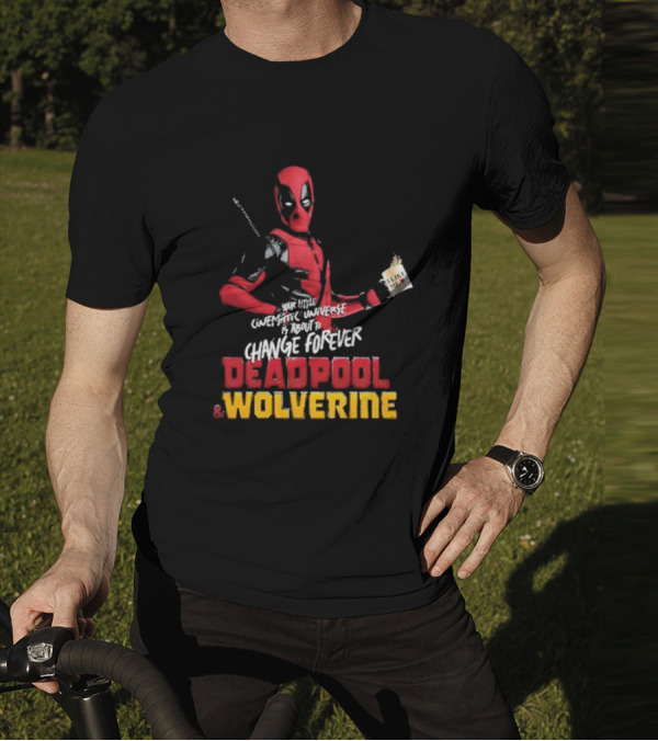 Deadpool And Wolverine Your Little Cinematic Universe Is About To Change Forever T-Shirt