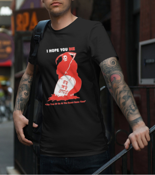 I Hope You Die By My Side Grim Reaper The Two Of Us At The Exact Same Time T-Shirt