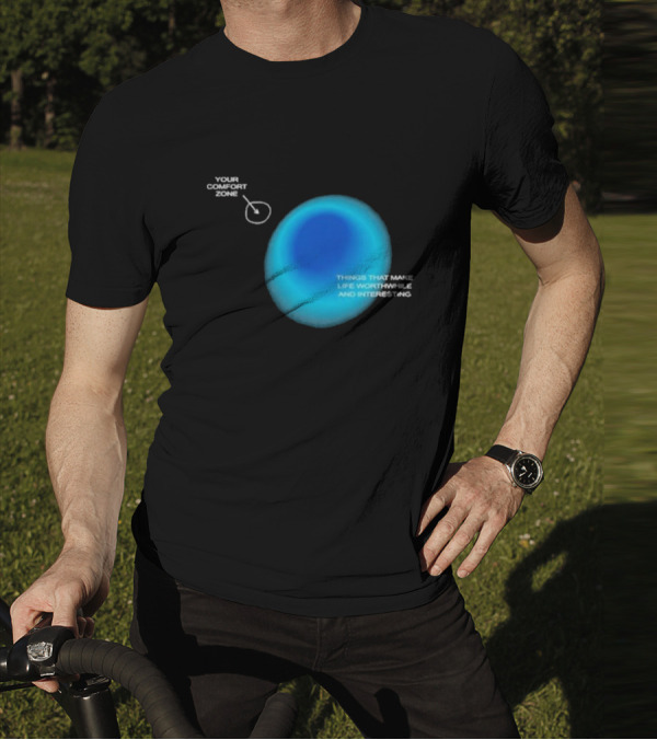 Your Comfort Zone Things That Make Life Worthwhile And Interesting Seek Discomfort Black Comfort Zone T-Shirt