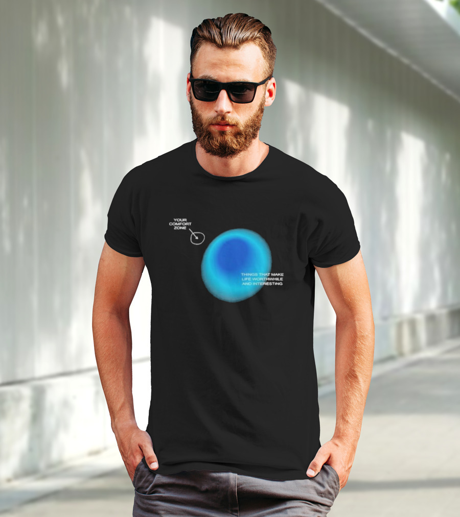 Your Comfort Zone Things That Make Life Worthwhile And Interesting Seek Discomfort Black Comfort Zone T-Shirt