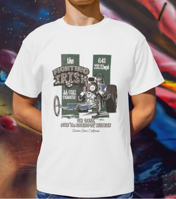 The Fighting Irish 6.43 233.32mph AA Fuel Dragster Tim Beebe John The Zookeeper Mulligan Garden Grove California T-Shirt
