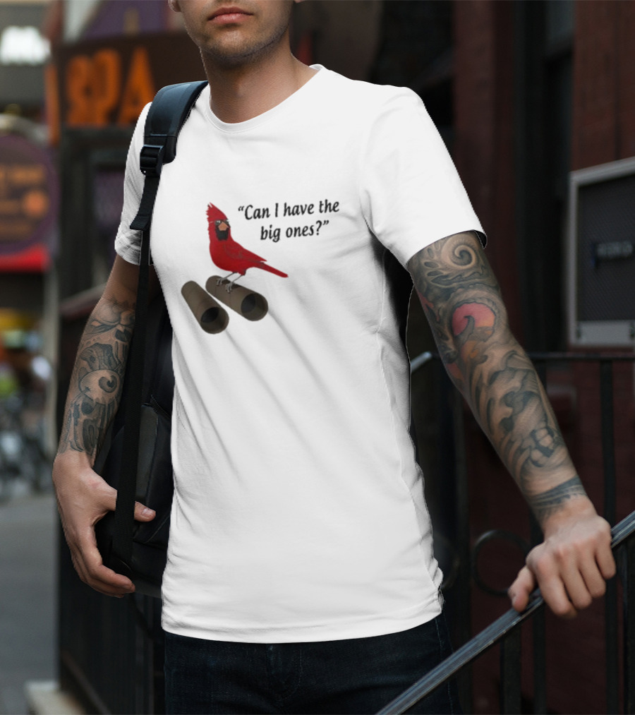 Can I Have The Big Ones Cardinal Tom Grossi T-Shirt