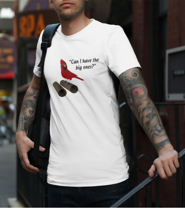 Can I Have The Big Ones Cardinal Tom Grossi T-Shirt