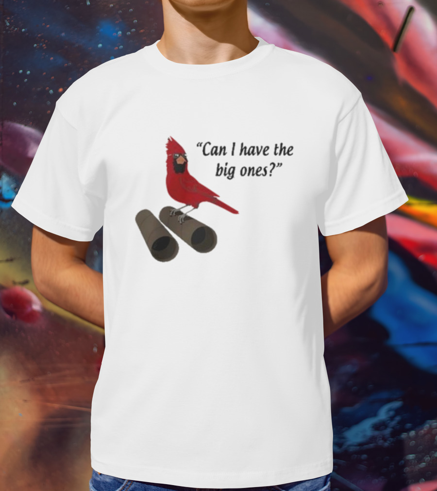 Can I Have The Big Ones Cardinal Tom Grossi T-Shirt