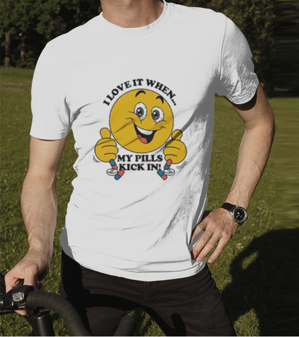 Love It When My Pills Kick In Smiley Face Holding Capsules T-Shirt