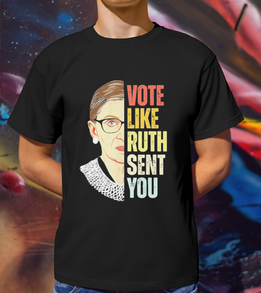 Vote Like Ruth Sent You RBG T-Shirt