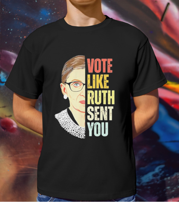 Vote Like Ruth Sent You RBG T-Shirt