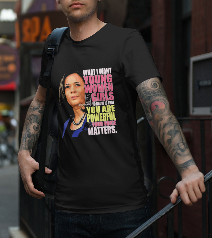What I Want Young Women And Girls To Know Is That You Are Powerful And Your Voice Matters T-Shirt