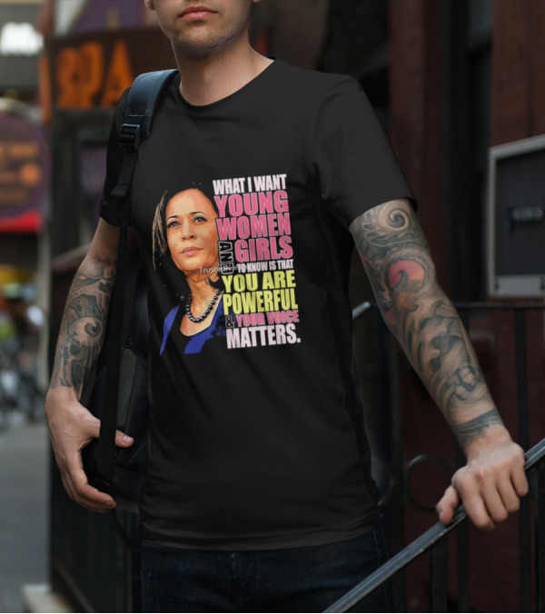 What I Want Young Women And Girls To Know Is That You Are Powerful And Your Voice Matters T-Shirt