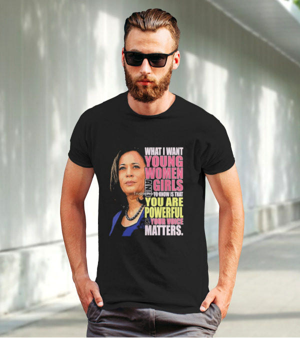 What I Want Young Women And Girls To Know Is That You Are Powerful And Your Voice Matters T-Shirt