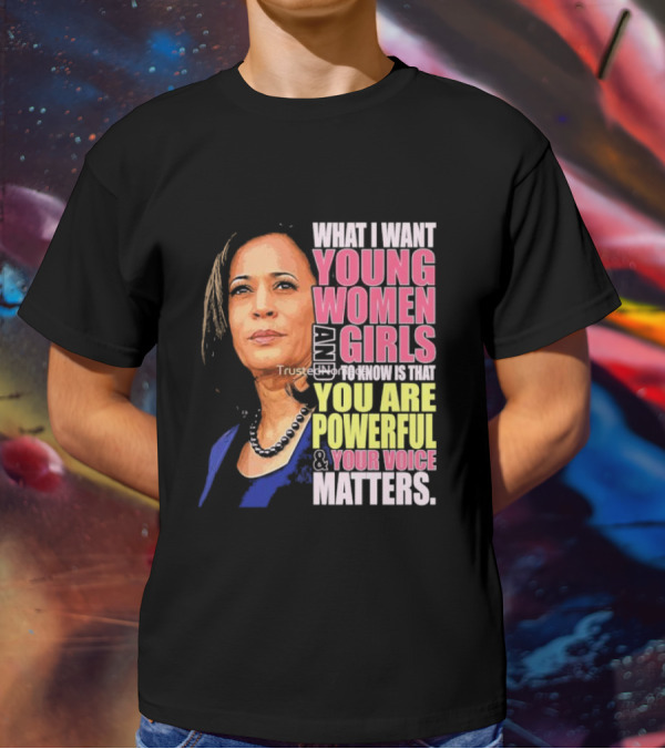 What I Want Young Women And Girls To Know Is That You Are Powerful And Your Voice Matters T-Shirt