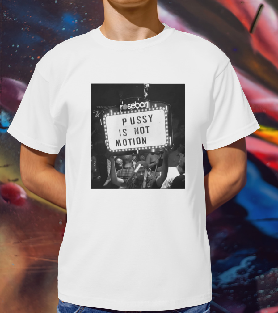 Rosebar Pussy Is Not Motion T-Shirt