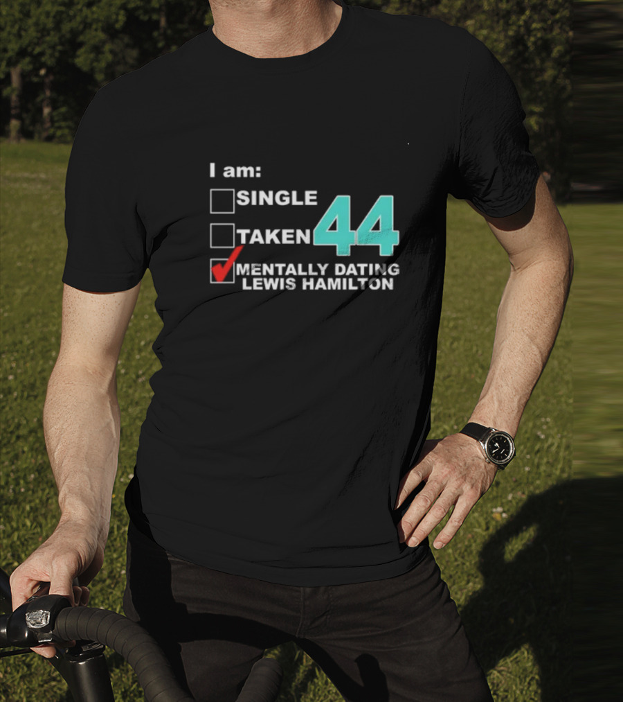 I Am Single Taken Mentally Dating Lewis Hamilton 44 T-Shirt