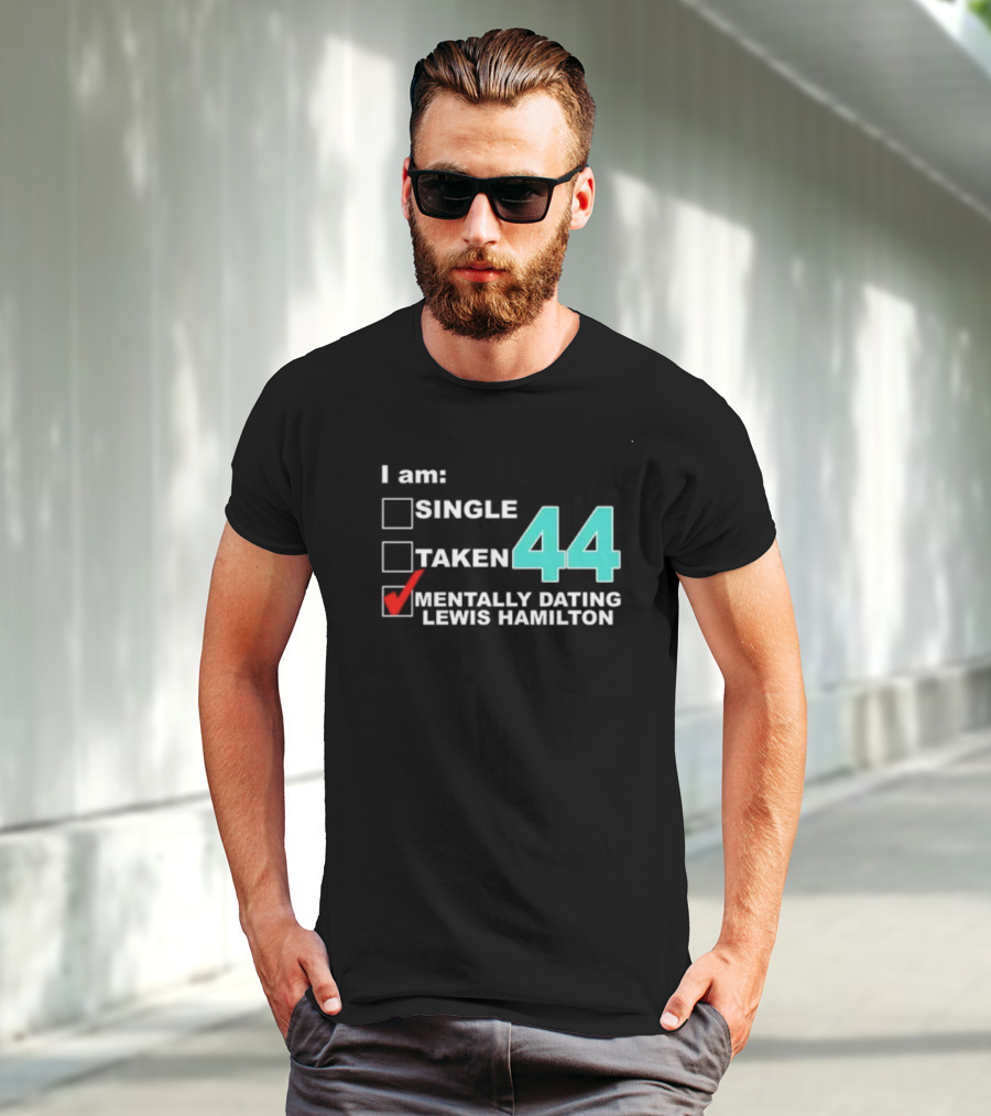 I Am Single Taken Mentally Dating Lewis Hamilton 44 T-Shirt