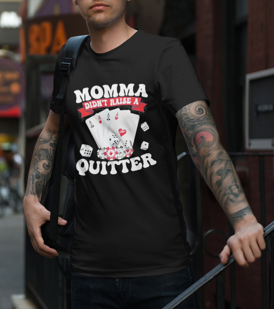 Momma Didn’t Raise A Quitter Poker Cards And Dice T-Shirt