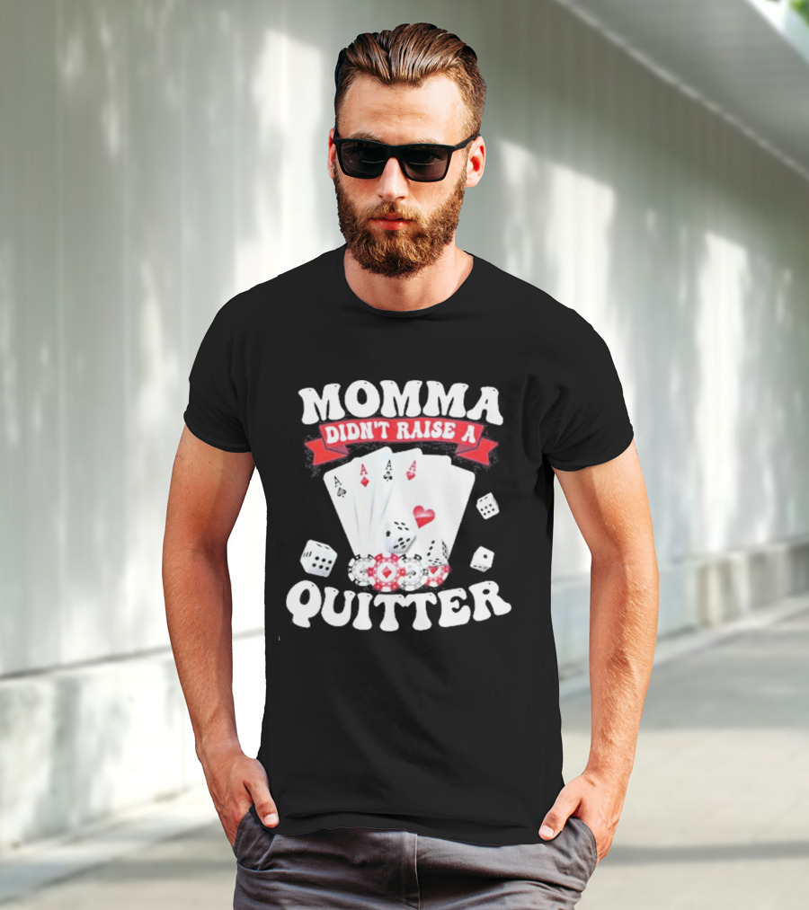 Momma Didn’t Raise A Quitter Poker Cards And Dice T-Shirt