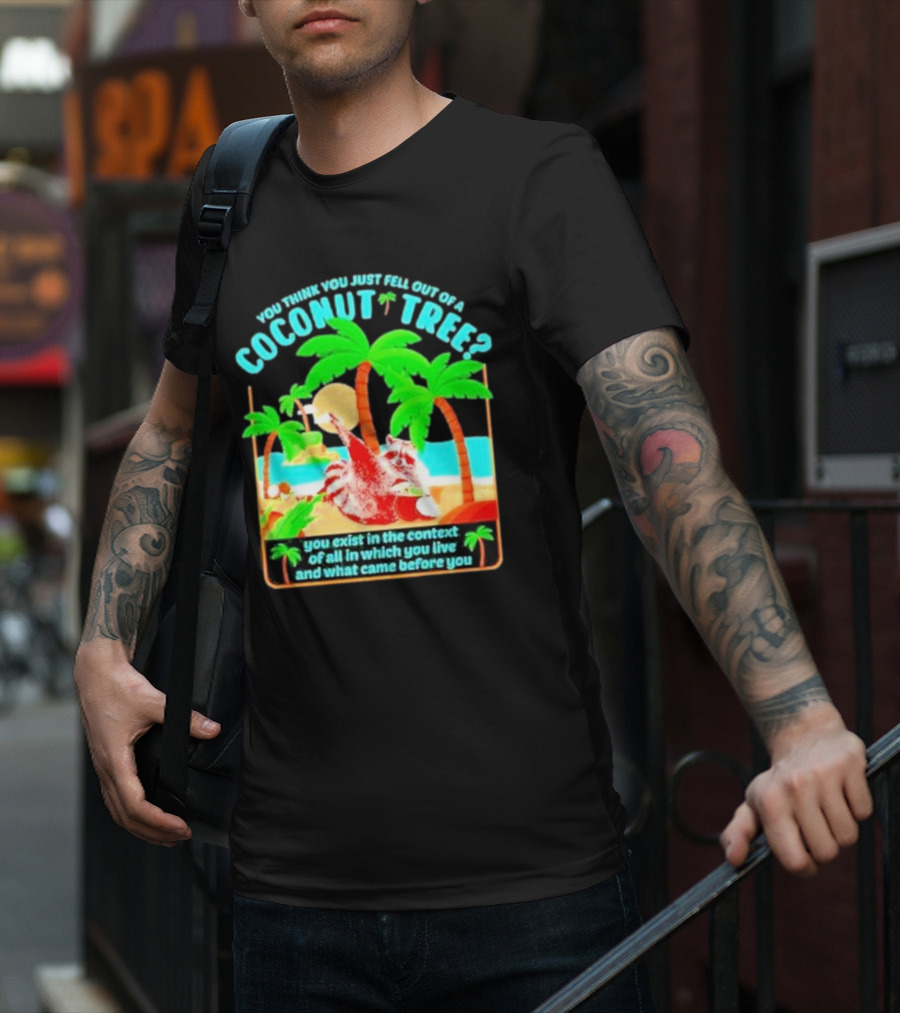 You Think You Just Fell Out Of A Coconut Tree Raccoon Palm Beach Scene T-Shirt
