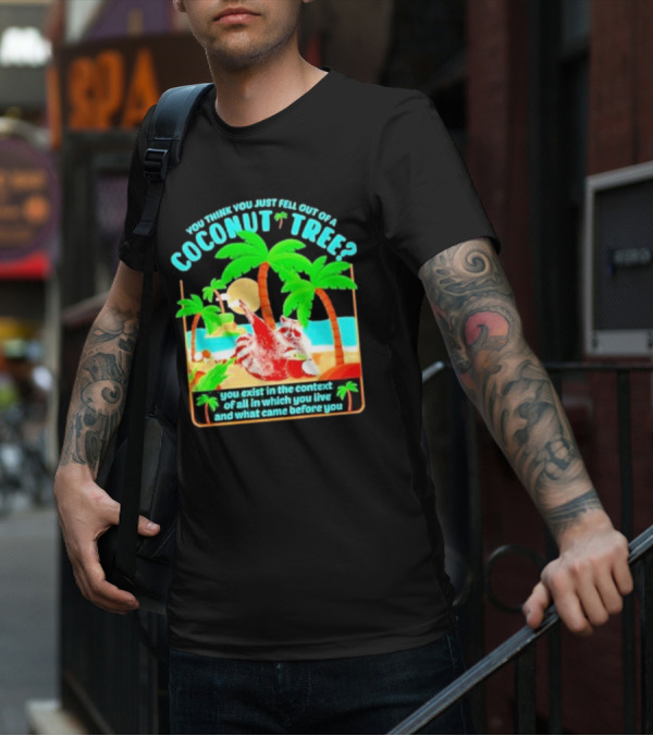 You Think You Just Fell Out Of A Coconut Tree Raccoon Palm Beach Scene T-Shirt