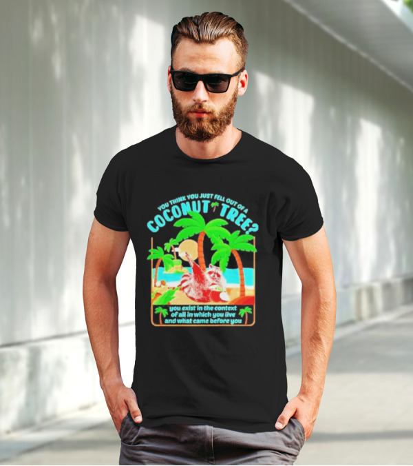 You Think You Just Fell Out Of A Coconut Tree Raccoon Palm Beach Scene T-Shirt