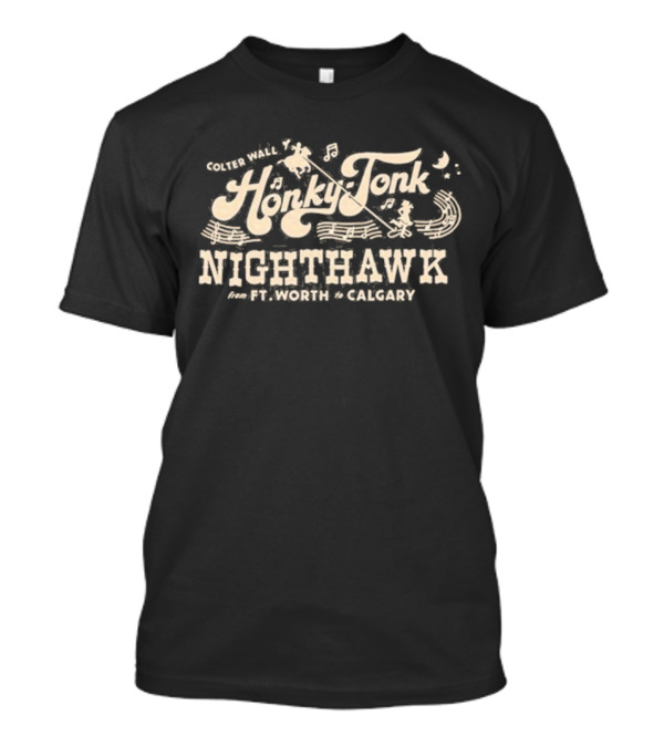 Colter Wall Honky-Tonk Nighthawk From Ft. Worth To Calgary T-Shirt