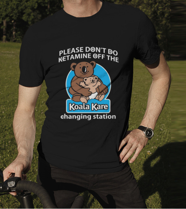 Please Don’t Do Ketamine Off The Koala Kare Changing Station T-Shirt