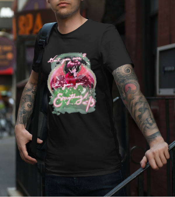 Don't You Care I Gave You Everything Anime Angel </3 T-Shirt