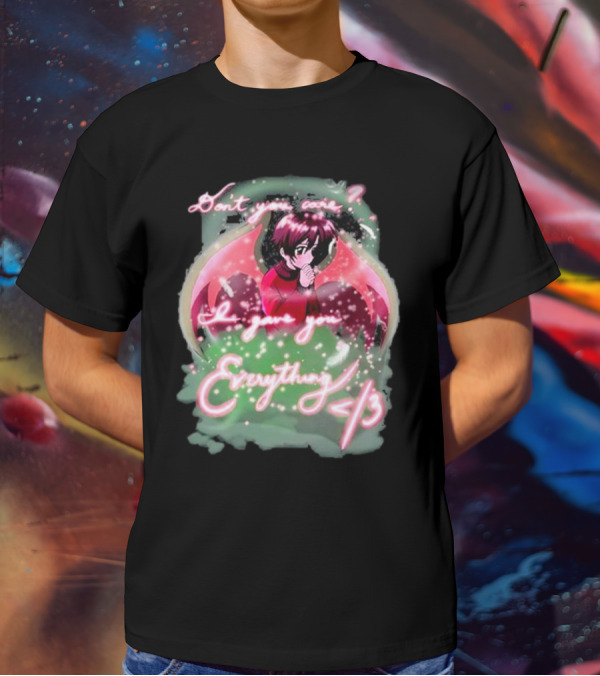 Don't You Care I Gave You Everything Anime Angel </3 T-Shirt