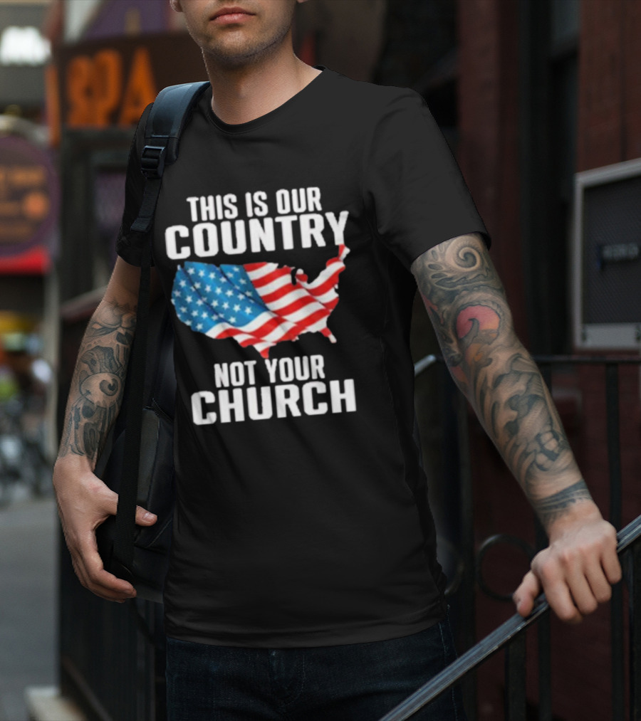 This Is Our Country Not Your Church Patriotic USA Flag Map T-Shirt