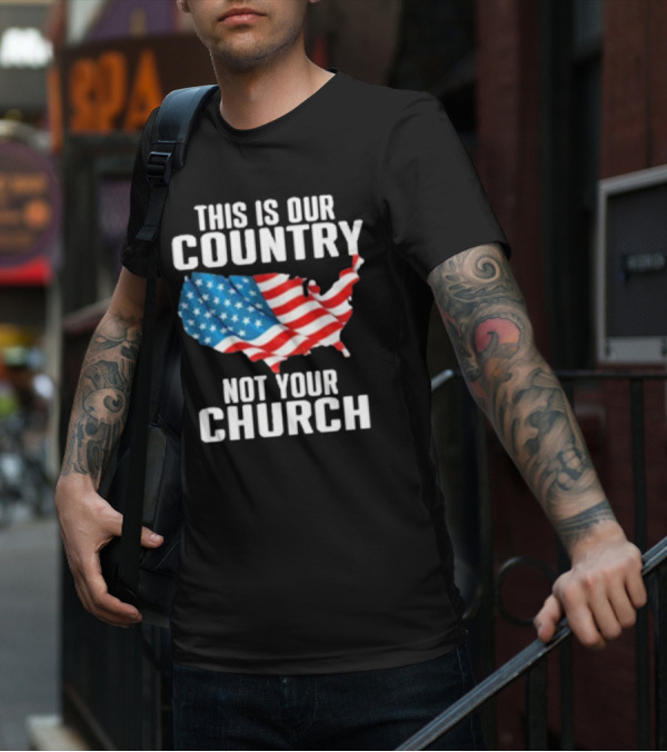 This Is Our Country Not Your Church Patriotic USA Flag Map T-Shirt