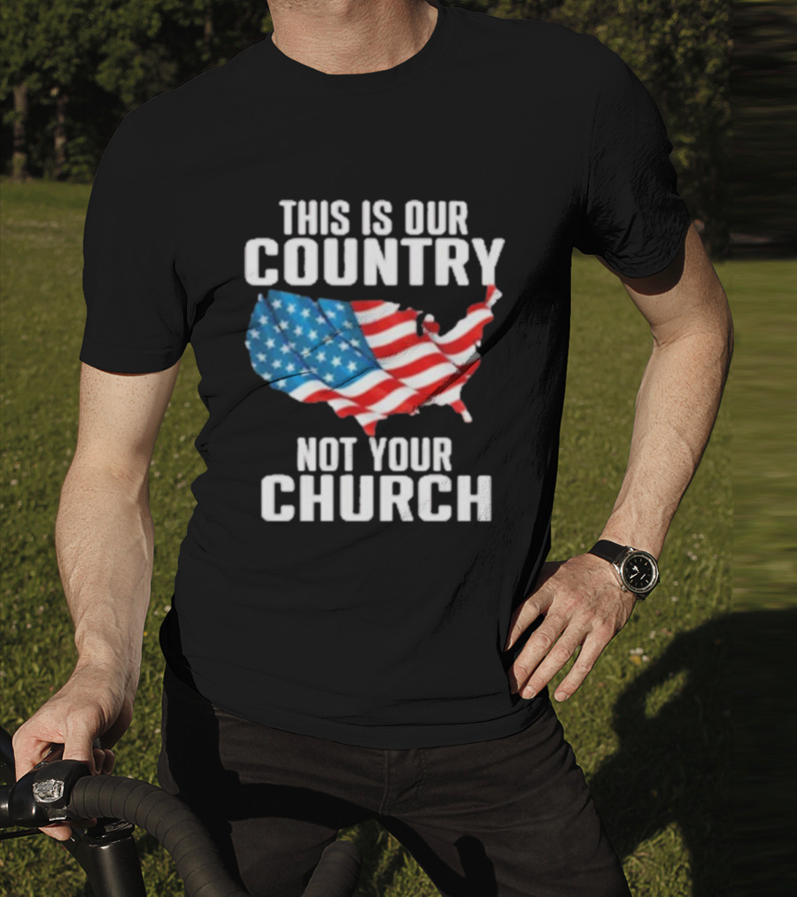 This Is Our Country Not Your Church Patriotic USA Flag Map T-Shirt
