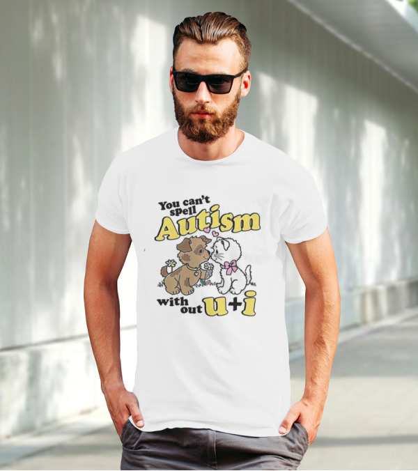 You Can’t Spell Autism Without U + I With Puppy And Kitten Duo T-Shirt