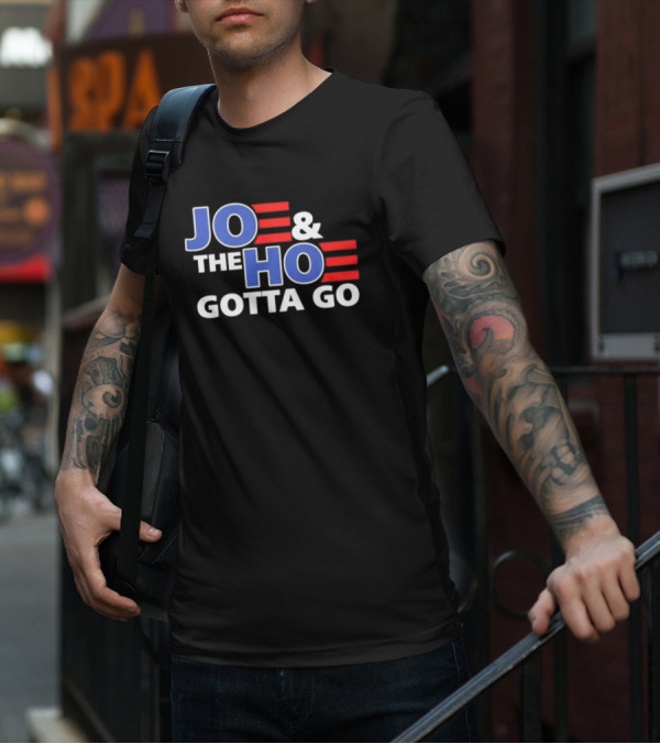 JOE AND THE HO GOTTA GO T-Shirt
