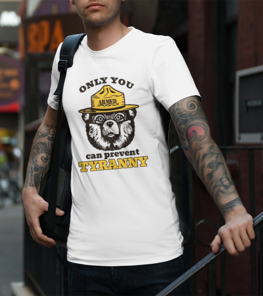 Only You Armed AF Can Prevent Tyranny Smokey Bear T-Shirt