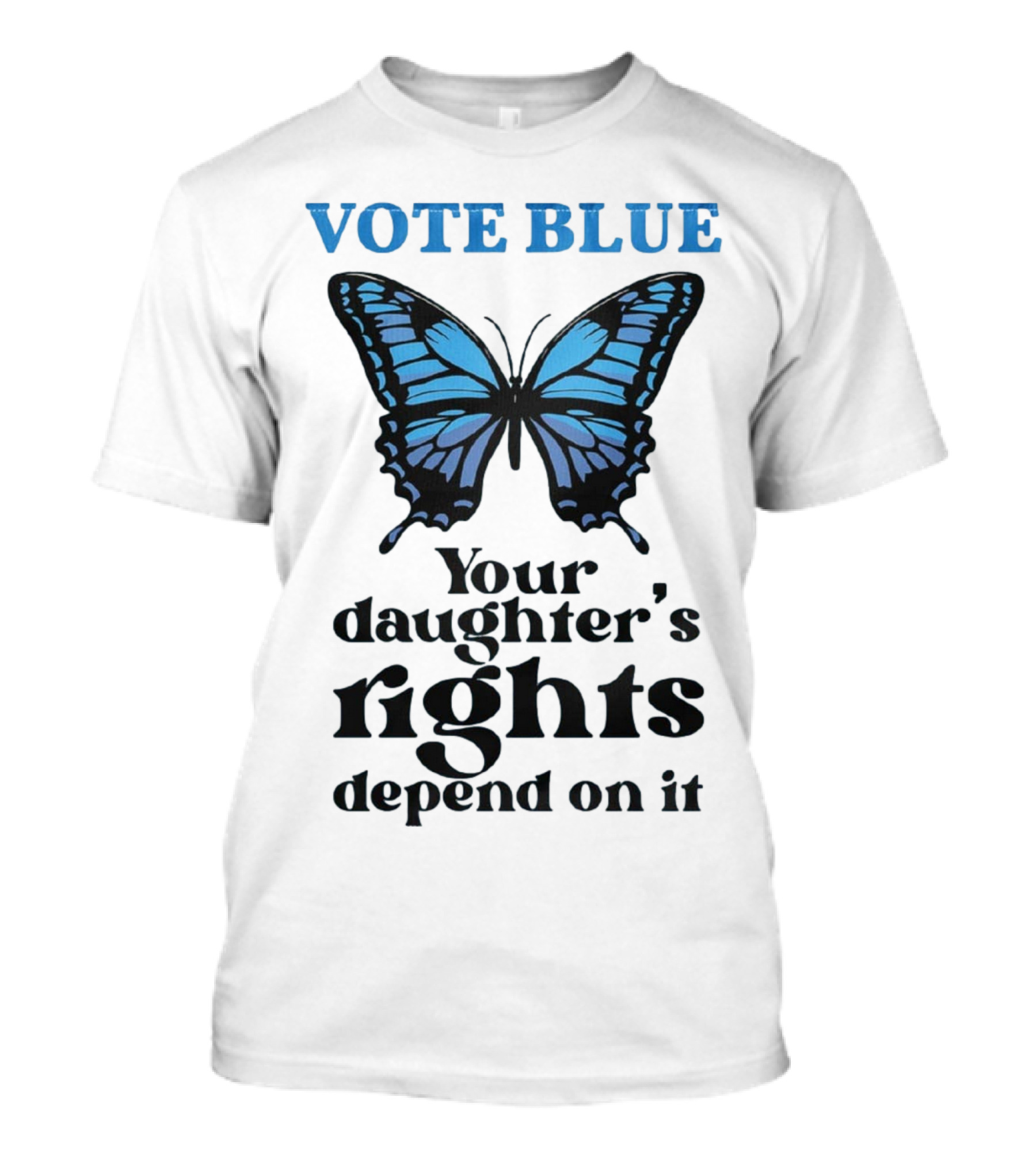 Vote Blue Your Daughter's Rights Depend On It Blue Butterfly T-Shirt