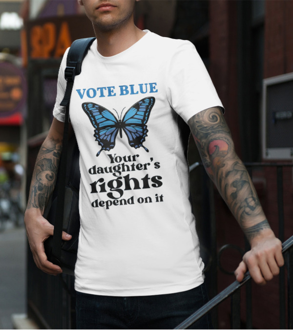 Vote Blue Your Daughter's Rights Depend On It Blue Butterfly T-Shirt