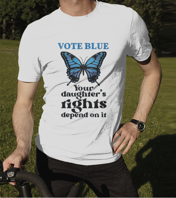 Vote Blue Your Daughter's Rights Depend On It Blue Butterfly T-Shirt