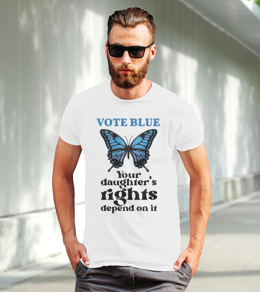 Vote Blue Your Daughter's Rights Depend On It Blue Butterfly T-Shirt
