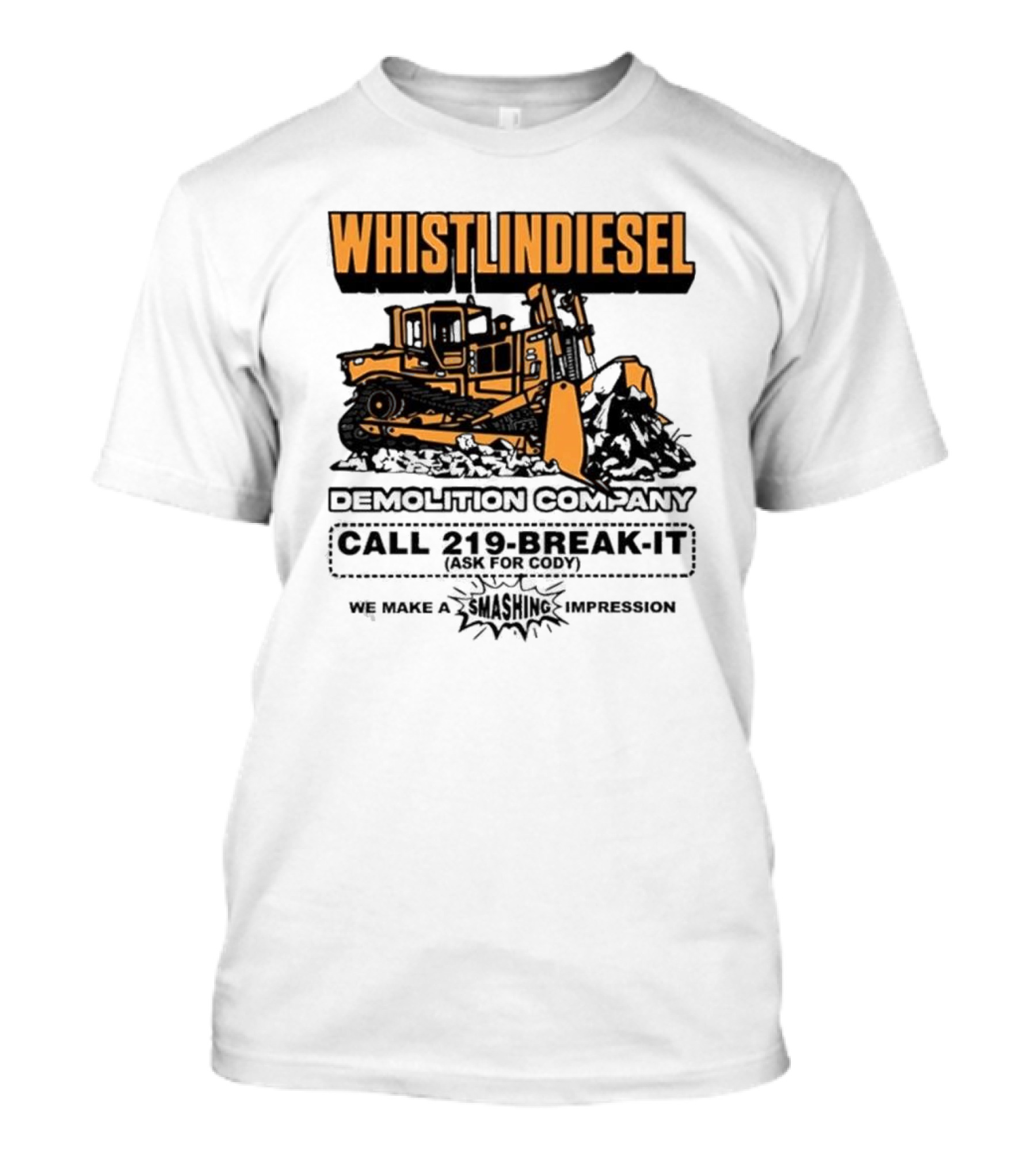 WHISTLINDIESEL DEMOLITION COMPANY CALL 219-BREAK-IT WE MAKE A SMASHING IMPRESSION T-Shirt